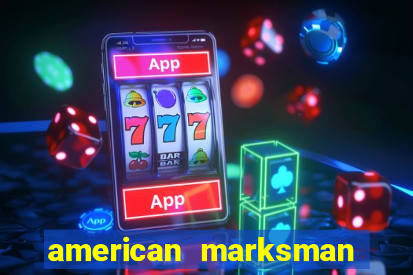 american marksman apk dinheiro infinito